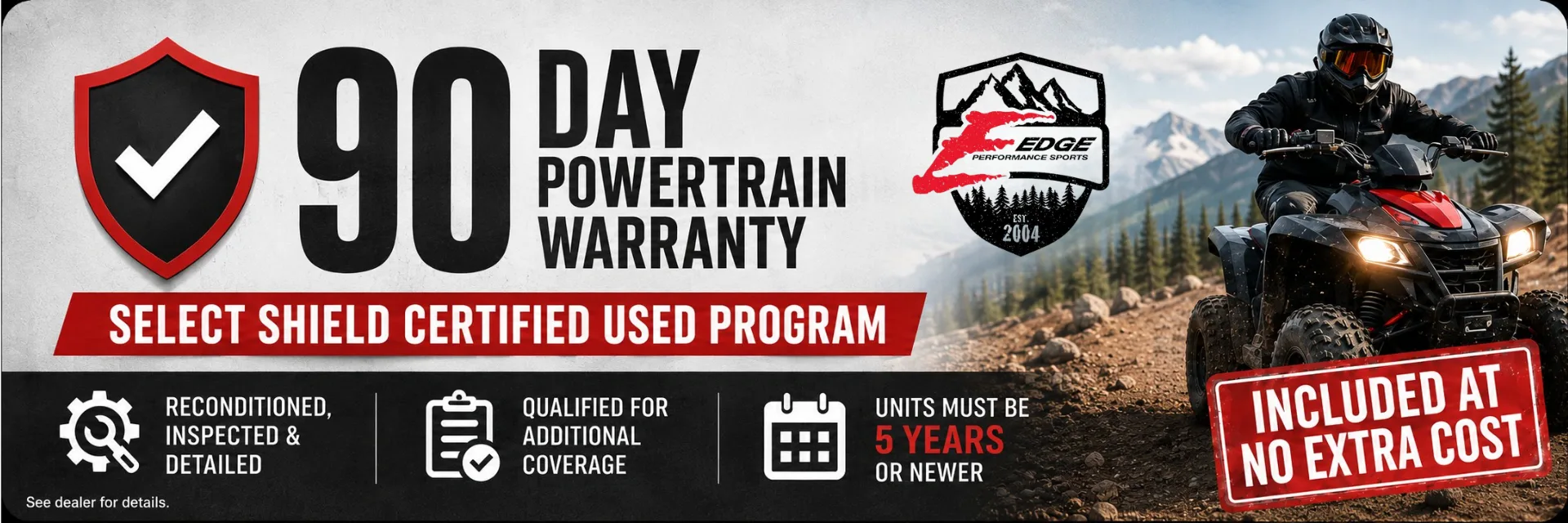 90-DAY POWERTRAIN WARRANTY - SELECT SHIELD CERTIFIED USED PROGRAM